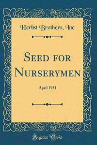 Seed for Nurserymen: April 1931 (Classic Reprint)