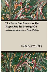 The Peace Conference At The Hague And Its Bearings On International Law And Policy