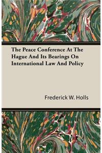 Peace Conference at the Hague and Its Bearings on International Law and Policy