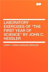 Laboratory Exercises of the First Year of Science by John C. Hessler