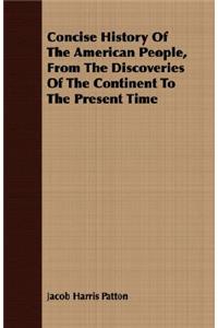 Concise History of the American People, from the Discoveries of the Continent to the Present Time