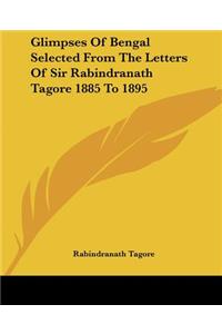 Glimpses Of Bengal Selected From The Letters Of Sir Rabindranath Tagore 1885 To 1895