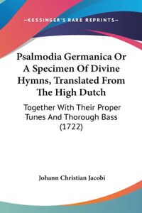 Psalmodia Germanica or a Specimen of Divine Hymns, Translated from the High Dutch