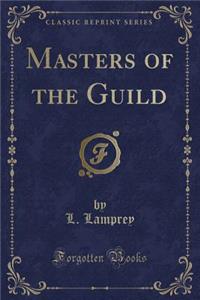 Masters of the Guild (Classic Reprint)