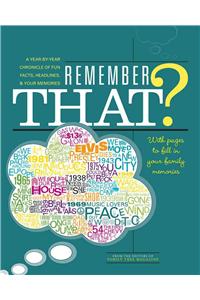 Remember That?: A Year-by-Year Chronicle of Fun Facts, Headlines, &amp; Your Memories