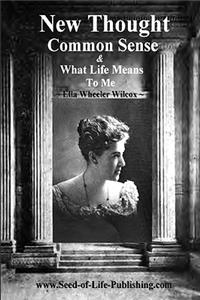 New Thought Common Sense & What Life Means To Me