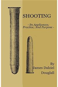 Shooting - Its Appliances - Practice - And Purpose