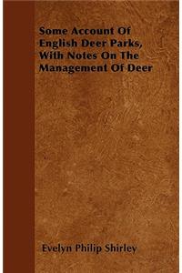 Some Account Of English Deer Parks, With Notes On The Management Of Deer