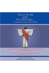 Trust in Me and No One Else...