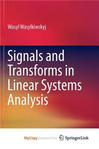 Signals and Transforms in Linear Systems Analysis