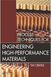 Process Techniques for Engineering High-Performance Materials