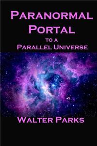 Paranormal Portal to a Parallel Universe