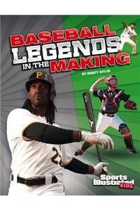 Legends in the Making Baseball Legends in the Making