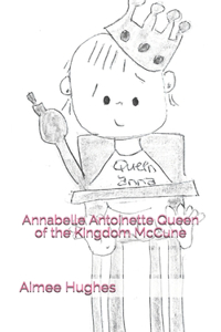 Annabelle Antoinette Queen of the Kingdom McCune