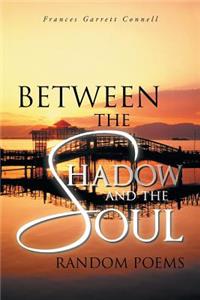 Between the Shadow and the Soul: Random Poems