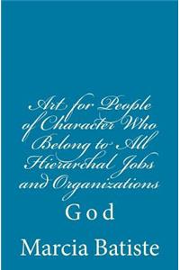 Art for People of Character Who Belong to All Hierarchal Jobs and Organizations