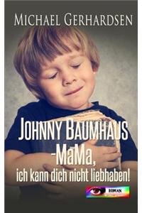 Johnny Baumhaus - Mama, ich kann dich nicht liebhaben!