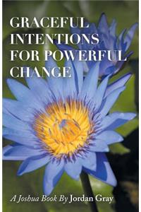 Graceful Intentions for Powerful Change