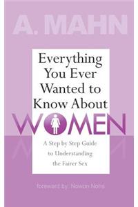 Everything You Ever Wanted to Know About Women