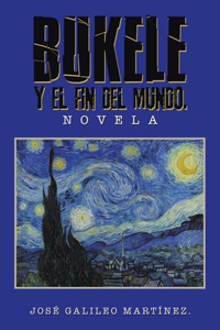 Bukele Y El Fin del Mundo.: Novela