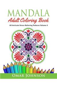 Mandala Adult Coloring Book: 60 Intricate Stress Relieving Patterns, Volume 4