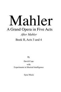 Mahler A Grand Opera in Five Acts Book II