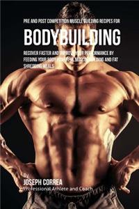 Pre and Post Competition Muscle Building Recipes for Bodybuilding