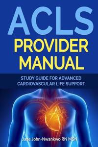 ACLS Provider Manual: Study Guide for Advanced Cardiovascular Life Support
