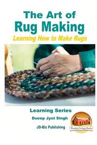 Art of Rug Making - Learning How to Make Rugs