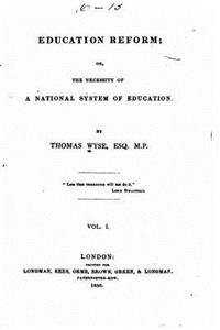 Education reform, or, The necessity of a national system of education - Vol. I