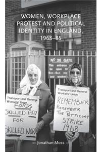 Women, Workplace Protest and Political Identity in England, 1968-85