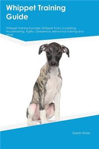 Whippet Training Guide Whippet Training Includes: Whippet Tricks, Socializing, Housetraining, Agility, Obedience, Behavioral Training and More