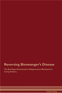 Reversing Binswanger's Disease The Raw Vegan Detoxification & Regeneration Workbook for Curing Patients