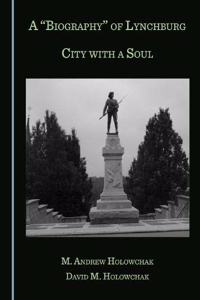 Biography of Lynchburg: City with a Soul