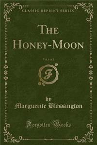 The Honey-Moon, Vol. 1 of 2 (Classic Reprint)