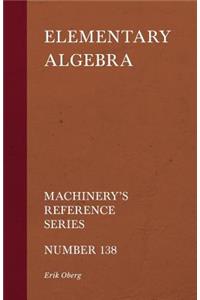 Elementary Algebra - Machinery's Reference Series - Number 138