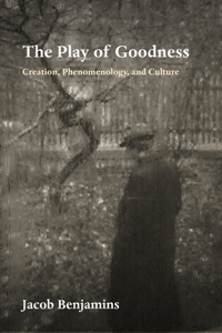 Play of Goodness: Creation, Phenomenology, and Culture