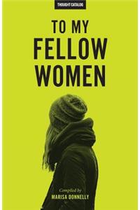 To My Fellow Women