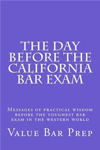 The Day Before the California Bar Exam: Messages of Practical Wisdom Before the Toughest Bar Exam in the Western World