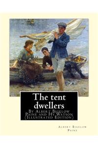 The tent dwellers, By Albert Bigelow Paine and Hy Watson (Illustrated Edition)
