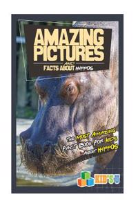 Amazing Pictures and Facts about Hippos: The Most Amazing Fact Book for Kids about Hippos
