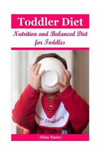 Toddler Diet: Nutrition and Balanced Diet for Toddles( Toddler Cookbook, Toddler Nutrition, Toddler Meals, Baby Food Cookbook, Baby Diet, Recipes for Children, Toddler Recipes, Baby Food Recipes)