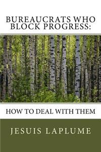 Bureaucrats Who Block Progress: How to Deal with Them