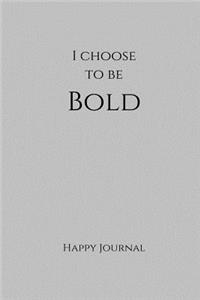 I Choose To Be Bold Happy Journal