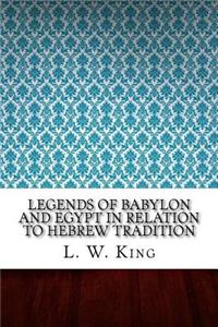 Legends of Babylon and Egypt in Relation to Hebrew Tradition