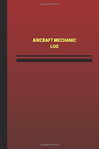 Aircraft Mechanic Log (Logbook, Journal - 124 Pages, 6 X 9 Inches)
