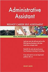Administrative Assistant Red-Hot Career Self Assessment Guide; 1184 Real Intervi