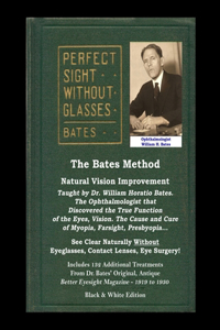 Bates Method - Perfect Sight Without Glasses - Natural Vision Improvement Taught by Ophthalmologist William Horatio Bates