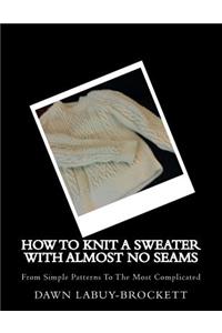 How To Knit A Sweater With Almost No Seams
