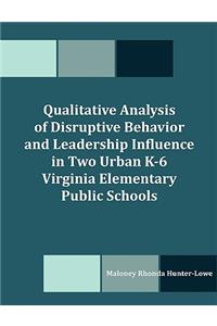 Qualitative Analysis of Disruptive Behavior and Leadership Influence in Two Urban K-6 Virginia Elementary Public Schools